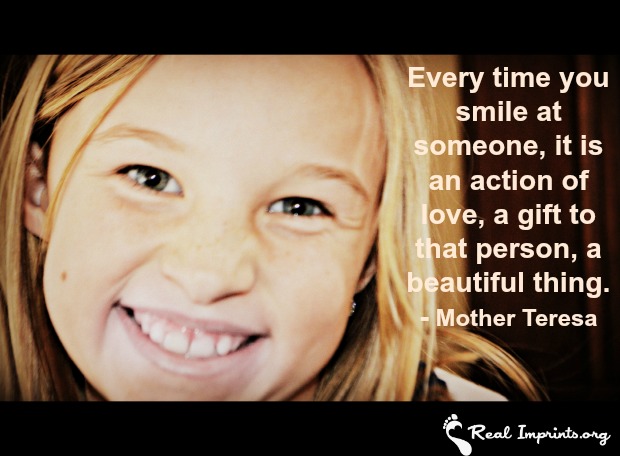 Every time you smile at someone, it is an action of love, a gift to that person, a beautiful thing.