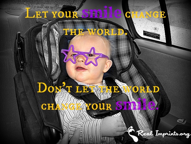 Let your smile change the world. Don't let the world change your smile.