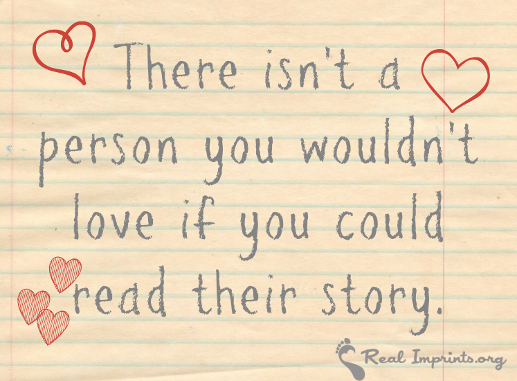 There isn't a person you wouldn't love if you could read their story