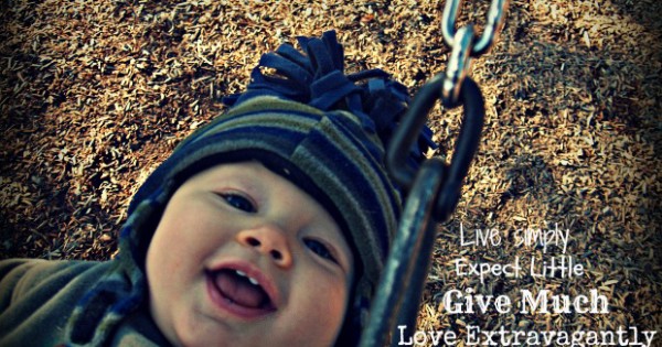 Live Simply, Expect Little, Give Much, Love Extravagantly