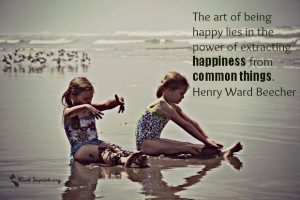 The art of being happy lies in the power of extracting happiness from common things.