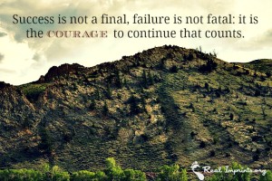 Success is not a final, failure is not fatal; it is the courage to continue that counts.