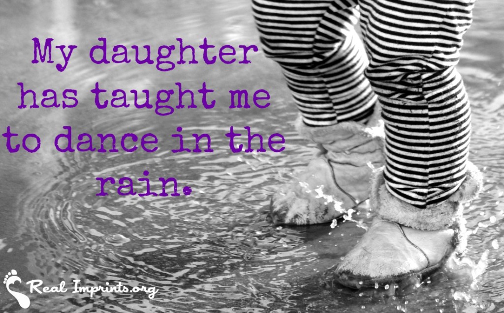 My Daughter Has Taught Me to Dance in the Rain